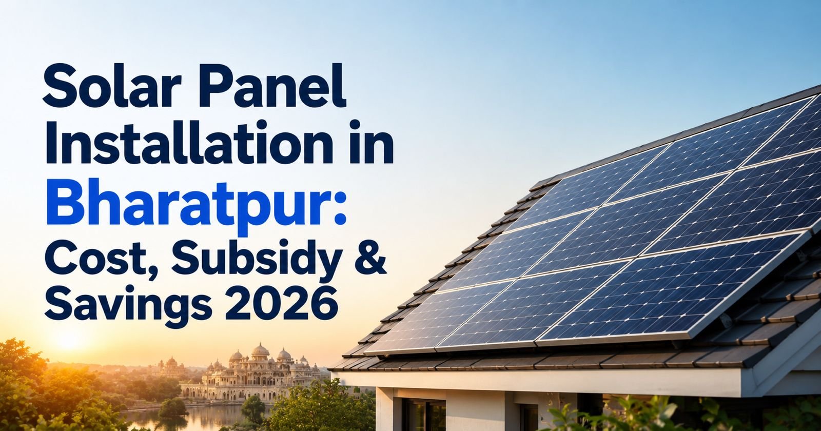 Solar Panel Installation in Bharatpur: Cost, Subsidy & Savings 2026